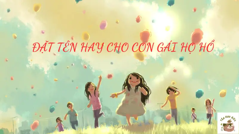 Đặt tên hay cho con gái họ hồ 